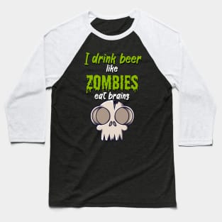 I drink beer like zombies eat brains Baseball T-Shirt